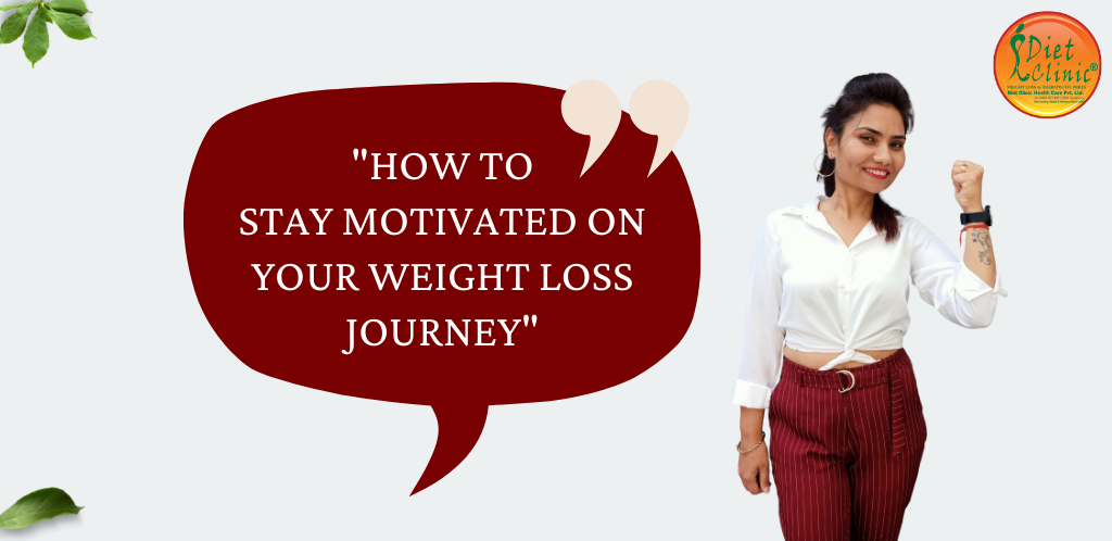 How To Stay Motivated On Your Weight Loss Journey